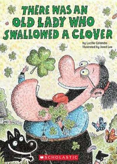 There Was an Old Lady Who Swallowed a Clover!, Paperback/Lucille Colandro