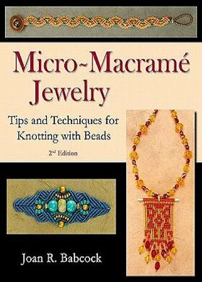 Micro-Macrame Jewelry: Tips and Techniques for Knotting with Beads, Paperback/Joan R. Babcock