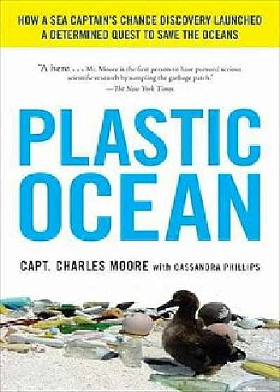 Plastic Ocean: How a Sea Captain's Chance Discovery Launched a Determined Quest to Save the Oce ANS, Paperback/Capt Charles Moore