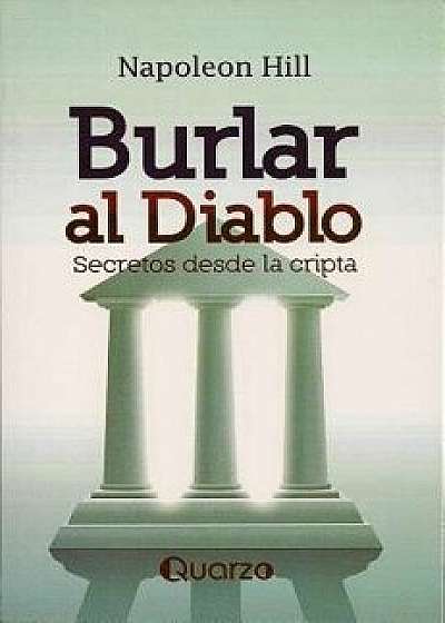 Burlar Al Diablo: Secretos Desde La Cripta = Outwitting the Devil (Spanish), Paperback/Napoleon Hill
