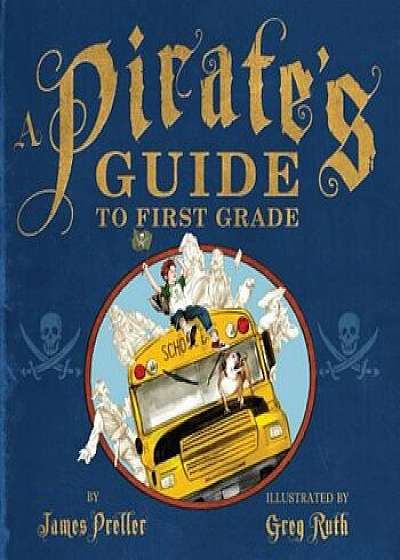 A Pirate's Guide to First Grade, Paperback/James Preller