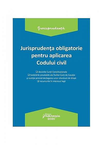 Coperta cărții Jurisprudența obligatorie pentru aplicarea Codului civil. Actualizată la 20 ianuarie 2020