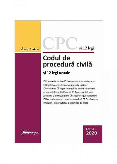 Codul de procedura civilă și 12 legi uzuale. Actualizat la 14 ianuarie 2020