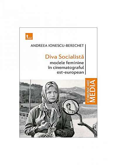 Diva Socialistă. Modele feminine în cinematograful est-european