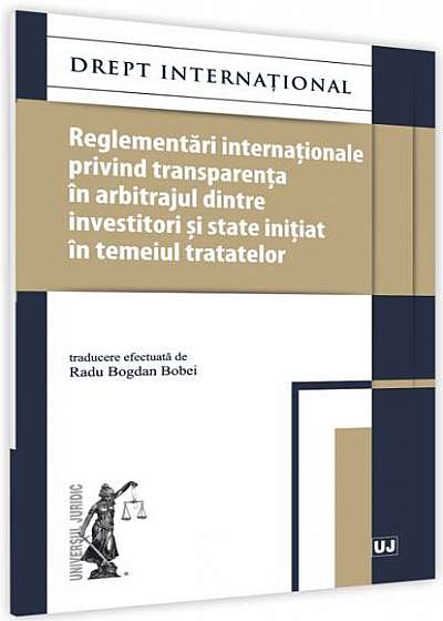Reglementări internaționale privind transparența în arbitrajul dintre investitori și state inițiat în temeiul tratatelor