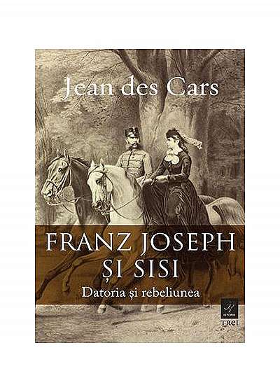 Franz Joseph și Sisi. Datoria și rebeliunea