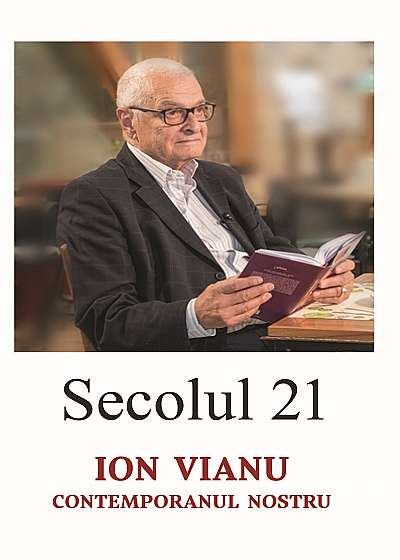 Secolul 21 - Ion Vianu, contemporanul nostru