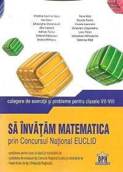 Sa invatam matematica prin Concursul National Euclid - Culegere de exercitii si probleme Cls. VII-VIII