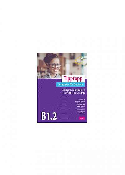 Tipptopp B1.2 - Manual pentru adolescenți cu nivel B1.1 de cunoștinţe de limba germană