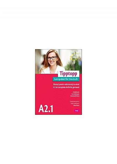 Tipptopp A2.1 - Manual pentru adolescenți cu nivel A1 de cunoștinţe de limba germană