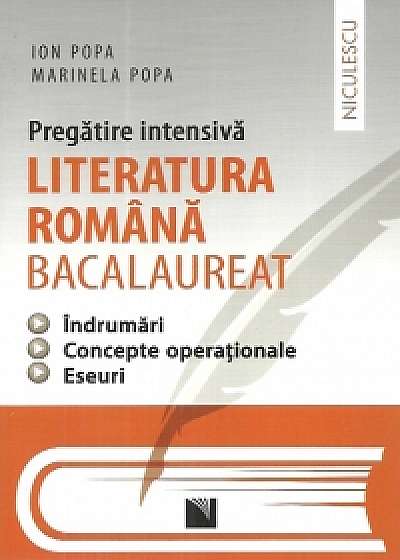 Literatura romana bacalaureat - pregatire intensiva - indrumari, concepte operationale, eseuri