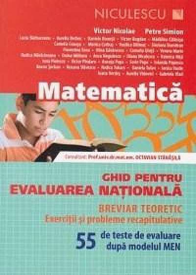 Matematica. Ghid pentru Evaluarea Nationala. Breviar teoretic, exercitii si probleme recapitulative. 55 de teste de evaluare dupa modelul MEN