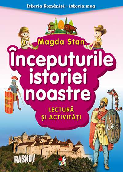 Istoria Romaniei - istoria mea. Inceputurile istoriei noastre