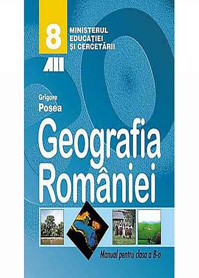 Geografia Romaniei. Manual clasa a VIII-a