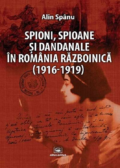 Spioni, spioane si dandanale in Romania razboinica (1916-1919)