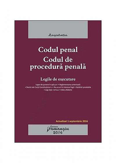 Codul penal. Codul de procedură penală. Legile de executare. Actualizat 1 septembrie 2016