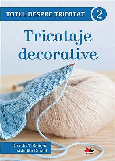 Totul despre tricotat 2: Tricotaje decorative