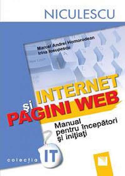 Internet si pagini WEB. Manual pentru incepatori si initiati