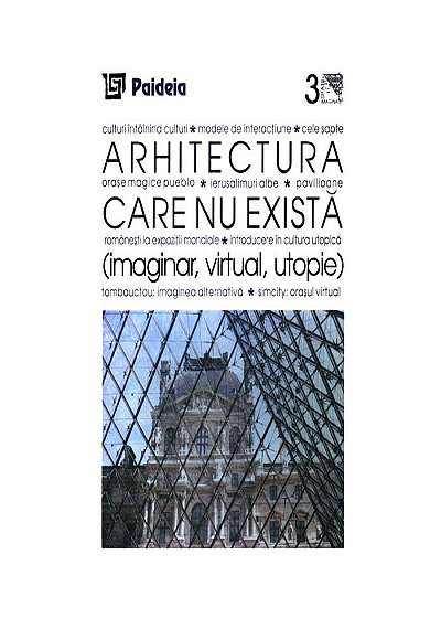Arhitectura care nu exista (imaginar, virtual, utopie)