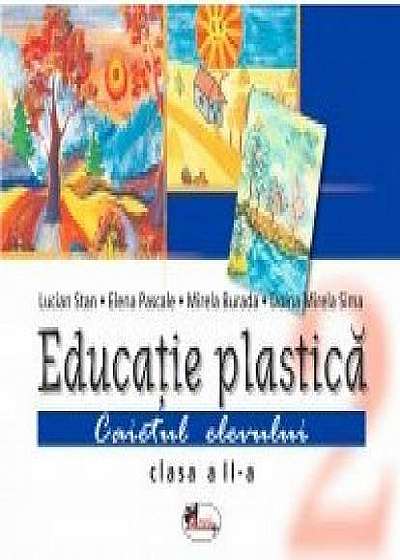 Educatir plastica - Caietul elevului Cls. a II-a