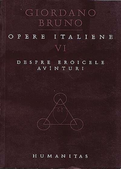 Opere italiene - Vol. VI. Despre eroicele avinturi