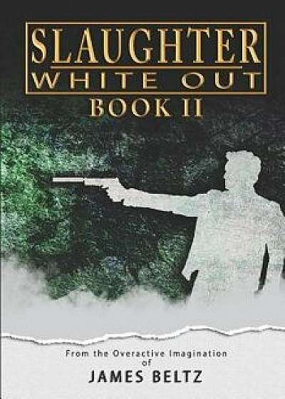 Slaughter: White Out, Paperback/James Beltz