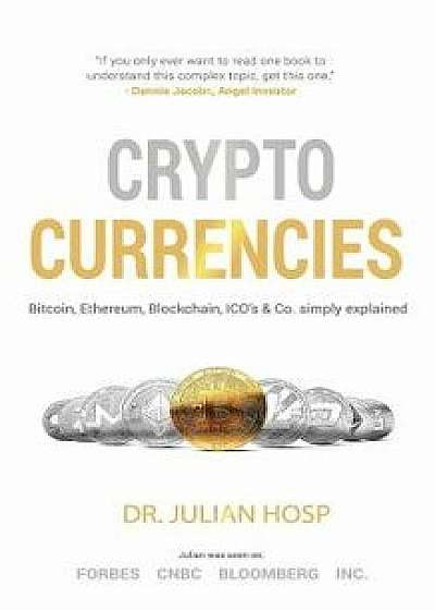 Cryptocurrencies Simply Explained - By Tenx Co-Founder Dr. Julian Hosp: Bitcoin, Ethereum, Blockchain, Icos, Decentralization, Mining & Co, Paperback/Dr Julian Hosp