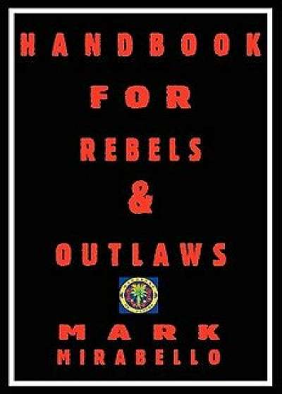 Handbook for Rebels and Outlaws, Paperback/Mark Mirabello