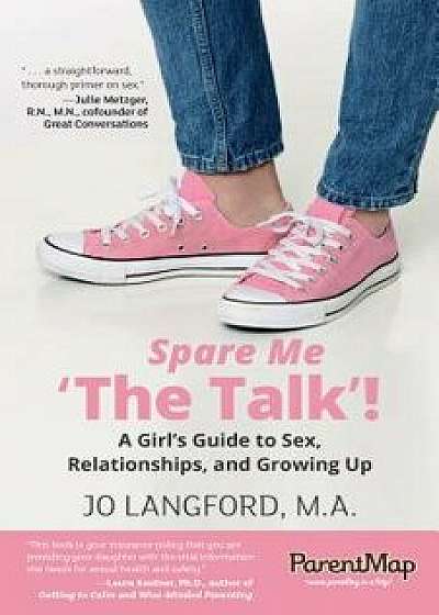 Spare Me 'The Talk !: A Girl S Guide to Sex, Relationships, and Growing Up, Paperback/Jo Langford