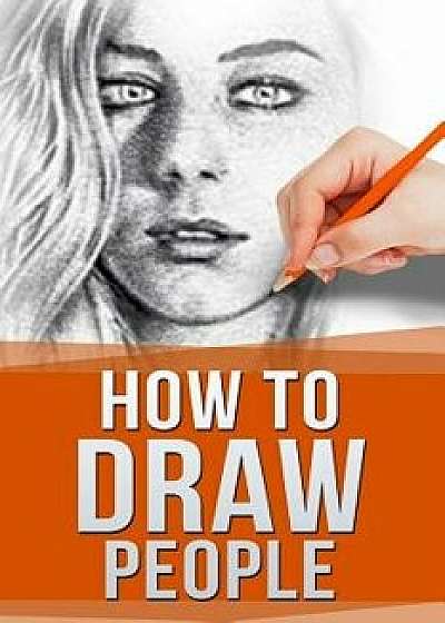 How to Draw People: Drawing for Beginners: The Easy Guide to Sketching People, Paperback/Edgar Ford