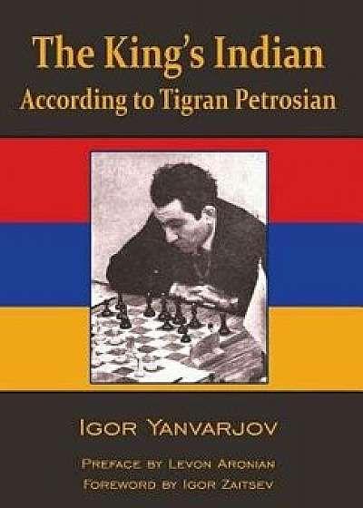 The King's Indian According to Tigran Petrosian, Paperback/Igor Yanvarjov