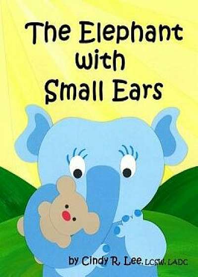 The Elephant with Small Ears, Paperback/Cindy R. Lee