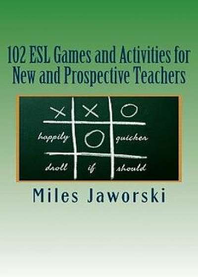 102 ESL Games and Activities for New and Prospective Teachers, Paperback/Miles Jaworski