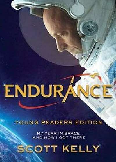 Endurance, Young Readers Edition: My Year in Space and How I Got There, Hardcover/Scott Kelly