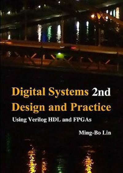 Digital Systems Design and Practice: Using Verilog Hdl and FPGAs, Paperback/Ming-Bo Lin