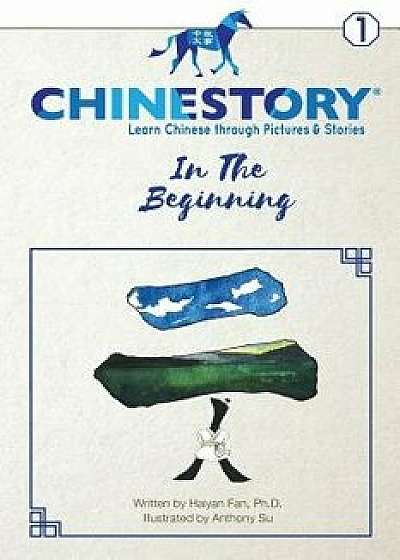 Chinestory - Learning Chinese Through Pictures and Stories (Storybook 1) in the Beginning: An Efficient Cognitive Approach Designed for Readers of All, Paperback/Haiyan Fan