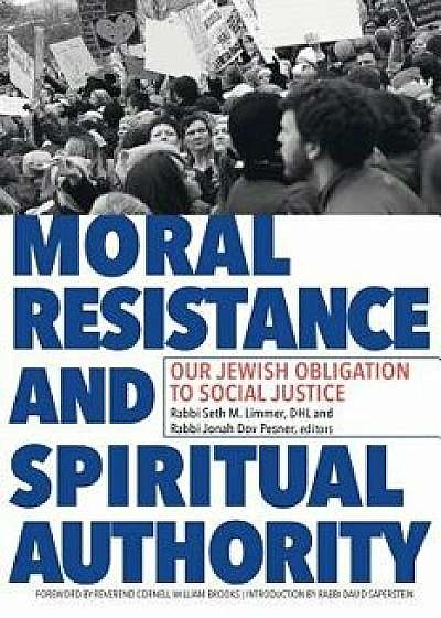 Moral Resistance and Spiritual Authority: Our Jewish Obligation to Social Justice, Paperback/Seth M. Limmer