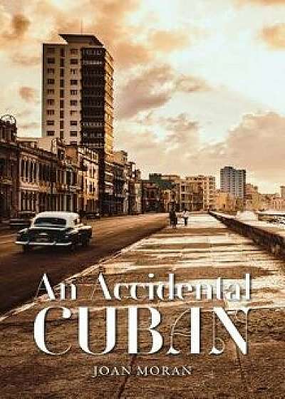 An Accidental Cuban, Paperback/Joan Moran