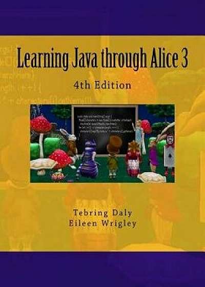 Learning Java Through Alice 3, Paperback/Dr Tebring Daly