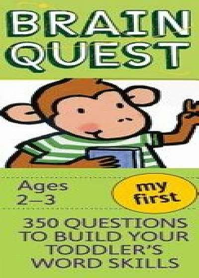 My First Brain Quest: 350 Questions and Answers to Build Your Toddlers Word Skills/Chris Welles Feder