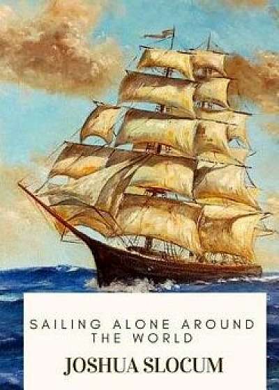 Sailing Alone Around the World, Paperback/Joshua Slocum