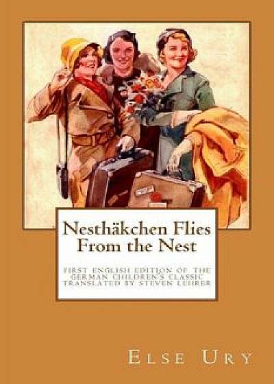 Nesthaekchen Flies from the Nest: First English Edition of the German Children's Classic Translated, Introduced, and Annotated by Steven Lehrer, Paperback/Else Ury