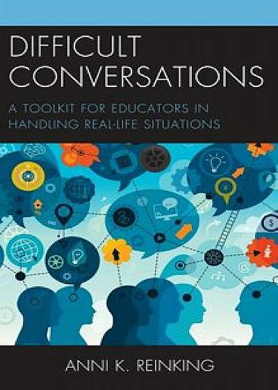 Difficult Conversations: A Toolkit for Educators in Handling Real-Life Situations, Paperback/Anni K. Reinking