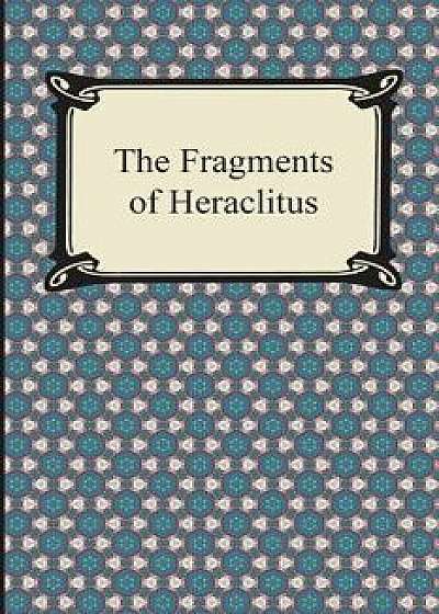 The Fragments of Heraclitus, Paperback/Heraclitus