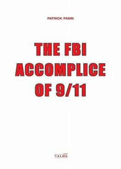 The FBI, Accomplice of 9/11, Paperback/Patrick Pasin