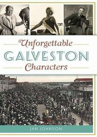 Unforgettable Galveston Characters/Jan Johnson