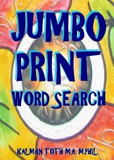 Jumbo Print Word Search: 111 Large Print Word Search Puzzles, Paperback/Kalman Toth M. a. M. Phil