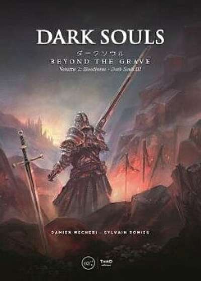 Dark Souls: Beyond the Grave Volume 2: Bloodborne - Dark Souls III, Hardcover/Damien Mecheri