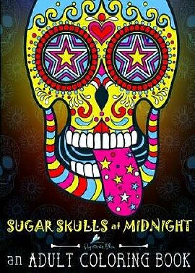 Sugar Skulls at Midnight Adult Coloring Book: A D a de Los Muertos & Day of the Dead Coloring Book for Adults & Teens, Paperback/Papeterie Bleu