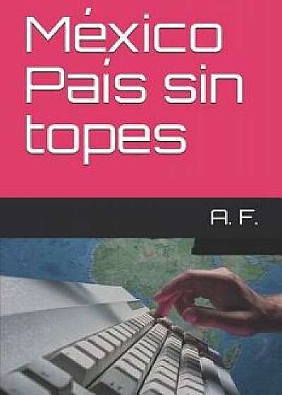 México País Sin Topes, Paperback/Alejandro Furio